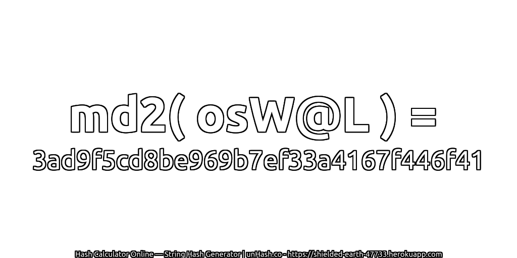 md2( osW@L ) = 3ad9f5cd8be969b7ef33a4167f446f41 | unHash.co
