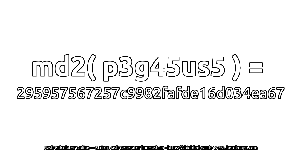 md2( p3g45us5 ) = 295957567257c9982fafde16d034ea67 | unHash.co