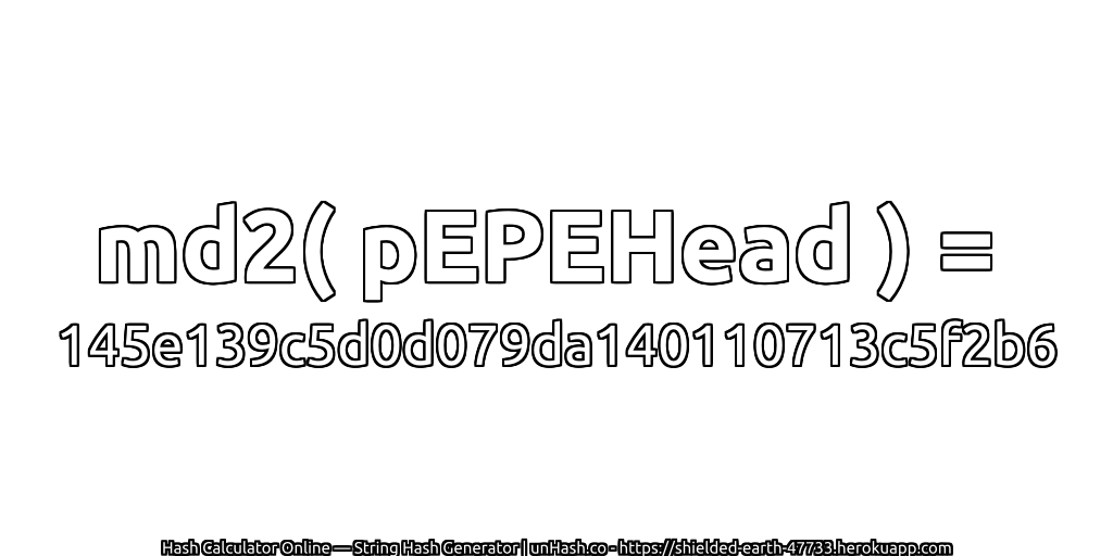 md2( pEPEHead ) = 145e139c5d0d079da140110713c5f2b6 | unHash.co