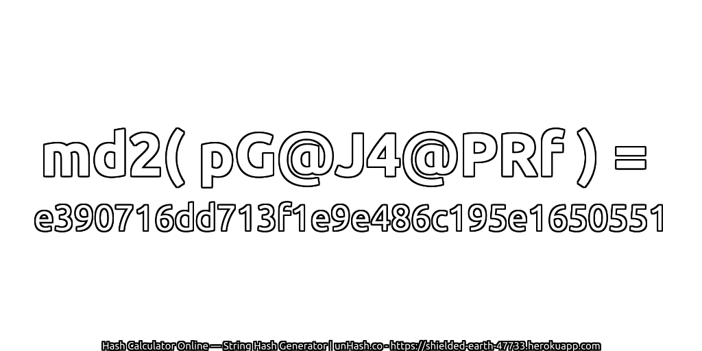 md2( pG@J4@PRf ) = e390716dd713f1e9e486c195e1650551 | unHash.co