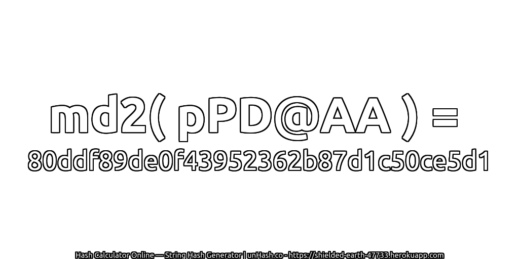 md2( pPD@AA ) = 80ddf89de0f43952362b87d1c50ce5d1 | unHash.co