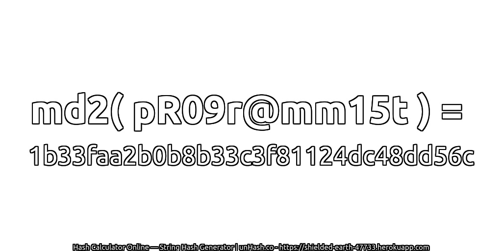 md2( pR09r@mm15t ) = 1b33faa2b0b8b33c3f81124dc48dd56c | unHash.co