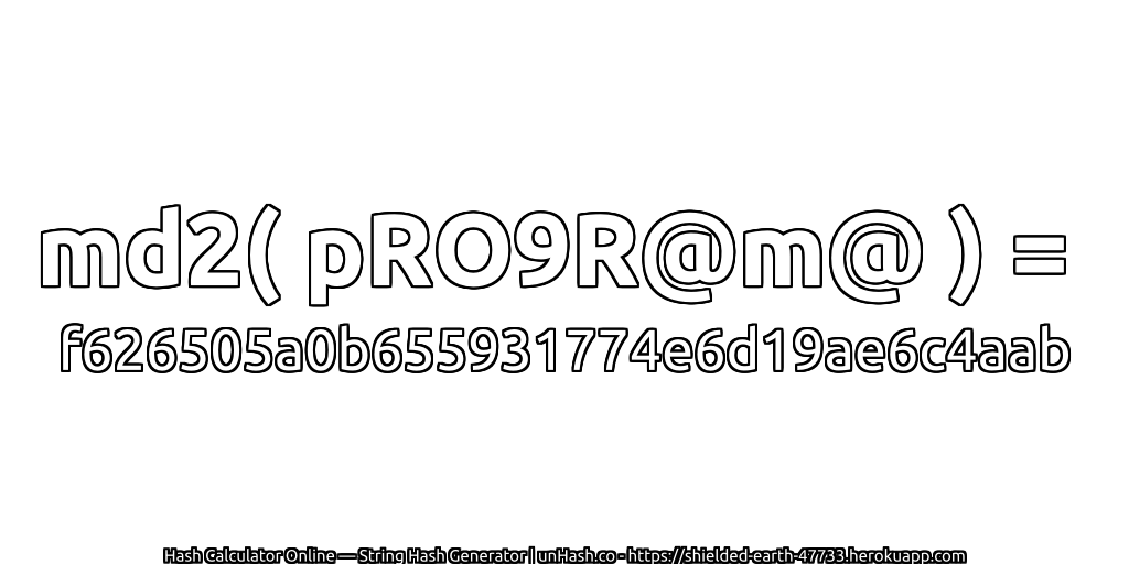 md2( pRO9R@m@ ) = f626505a0b655931774e6d19ae6c4aab | unHash.co