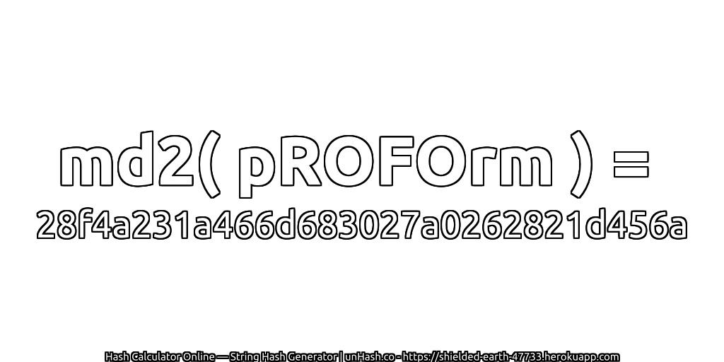 md2( pROFOrm ) = 28f4a231a466d683027a0262821d456a | unHash.co