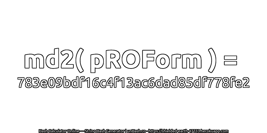 md2( pROForm ) = 783e09bdf16c4f13ac6dad85df778fe2 | unHash.co