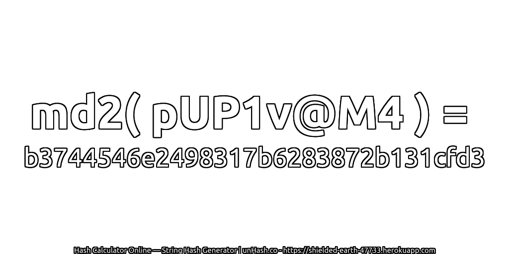 md2( pUP1v@M4 ) = b3744546e2498317b6283872b131cfd3 | unHash.co