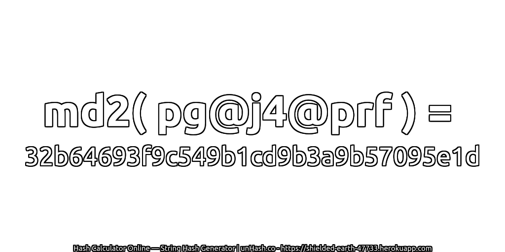 md2( pg@j4@prf ) = 32b64693f9c549b1cd9b3a9b57095e1d | unHash.co