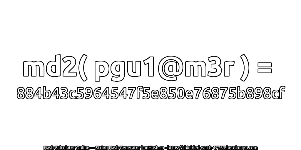 md2( pgu1@m3r ) = 884b43c5964547f5e850e76875b898cf | unHash.co