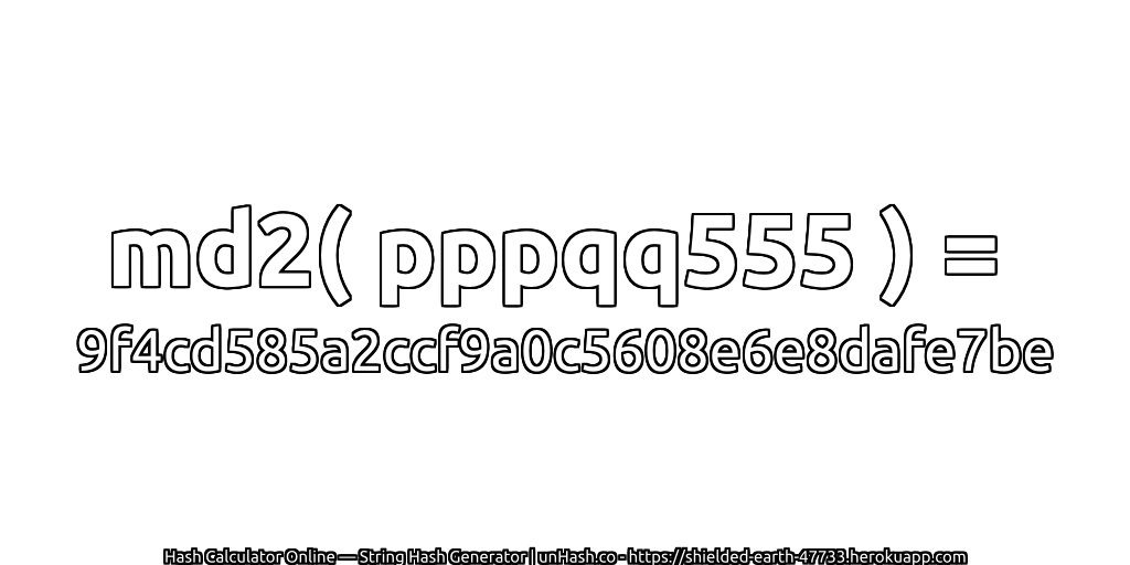 md2( pppqq555 ) = 9f4cd585a2ccf9a0c5608e6e8dafe7be | unHash.co