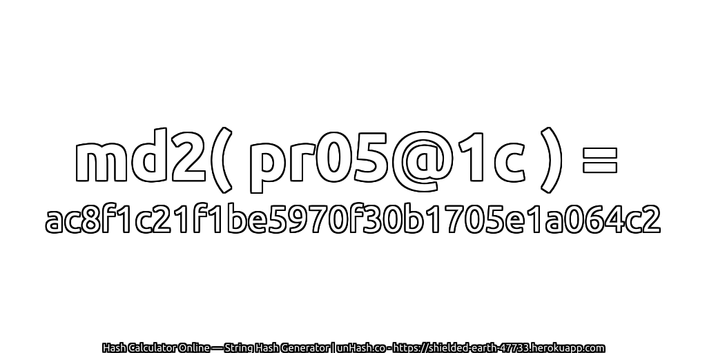 md2( pr05@1c ) = ac8f1c21f1be5970f30b1705e1a064c2 | unHash.co