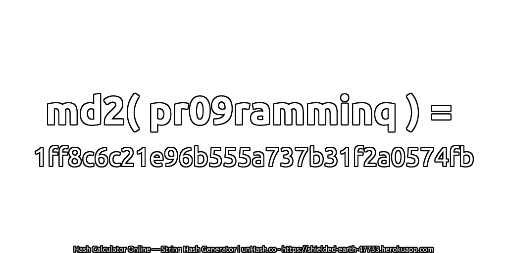 md2( pr09ramminq ) = 1ff8c6c21e96b555a737b31f2a0574fb | unHash.co