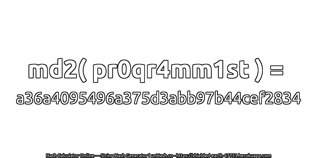 md2( pr0qr4mm1st ) = a36a4095496a375d3abb97b44cef2834 | unHash.co