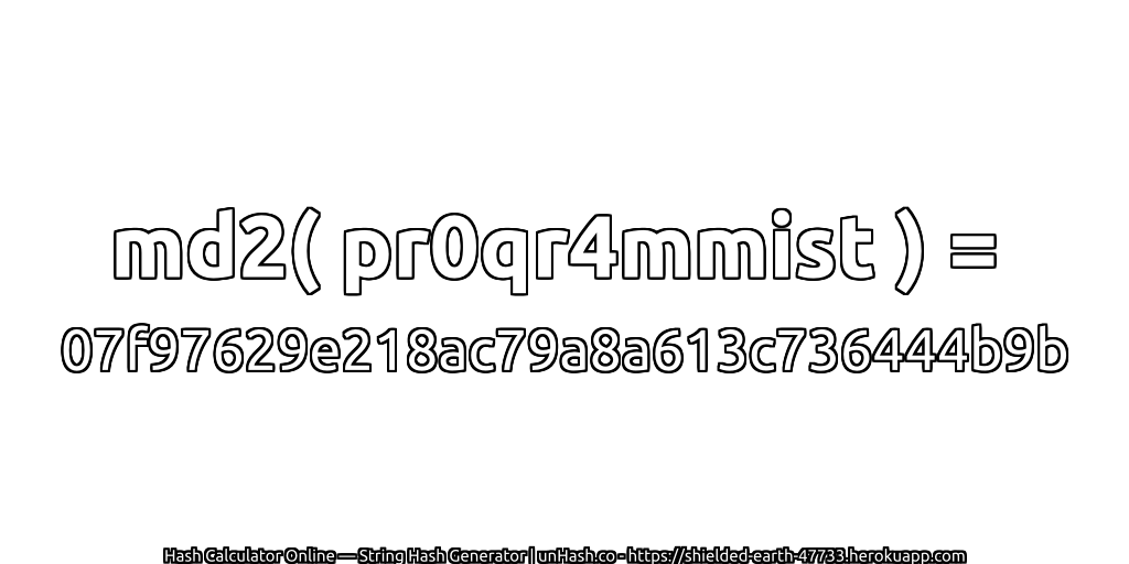 md2( pr0qr4mmist ) = 07f97629e218ac79a8a613c736444b9b | unHash.co