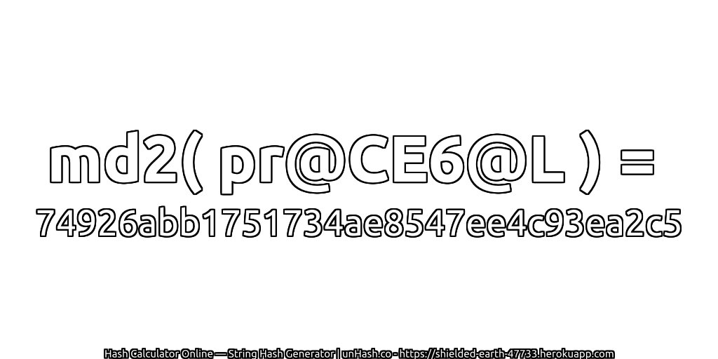 md2( pr@CE6@L ) = 74926abb1751734ae8547ee4c93ea2c5 | unHash.co