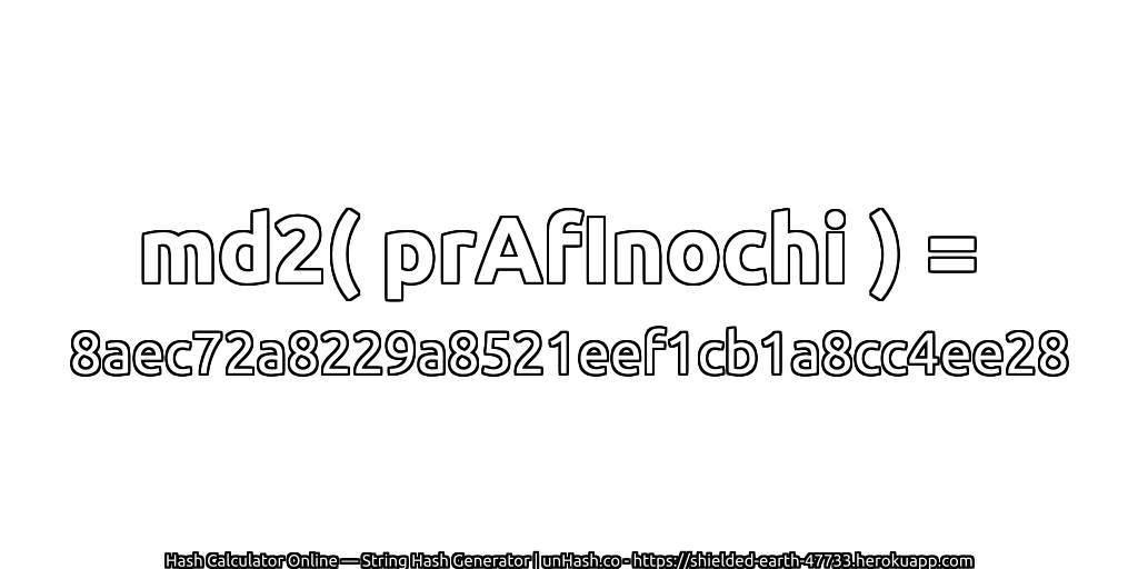 md2( prAfInochi ) = 8aec72a8229a8521eef1cb1a8cc4ee28 | unHash.co