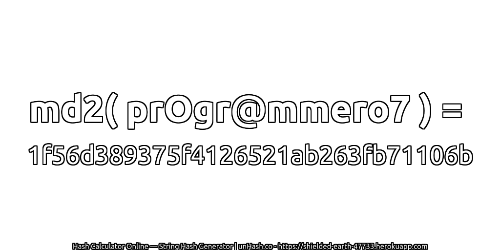 md2( prOgr@mmero7 ) = 1f56d389375f4126521ab263fb71106b | unHash.co