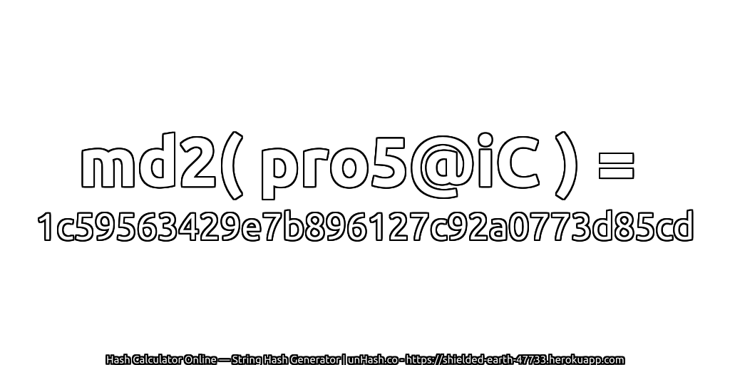 md2( pro5@iC ) = 1c59563429e7b896127c92a0773d85cd | unHash.co