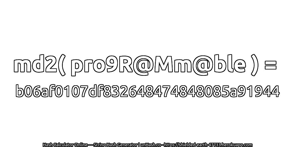 md2( pro9R@Mm@ble ) = b06af0107df832648474848085a91944 | unHash.co