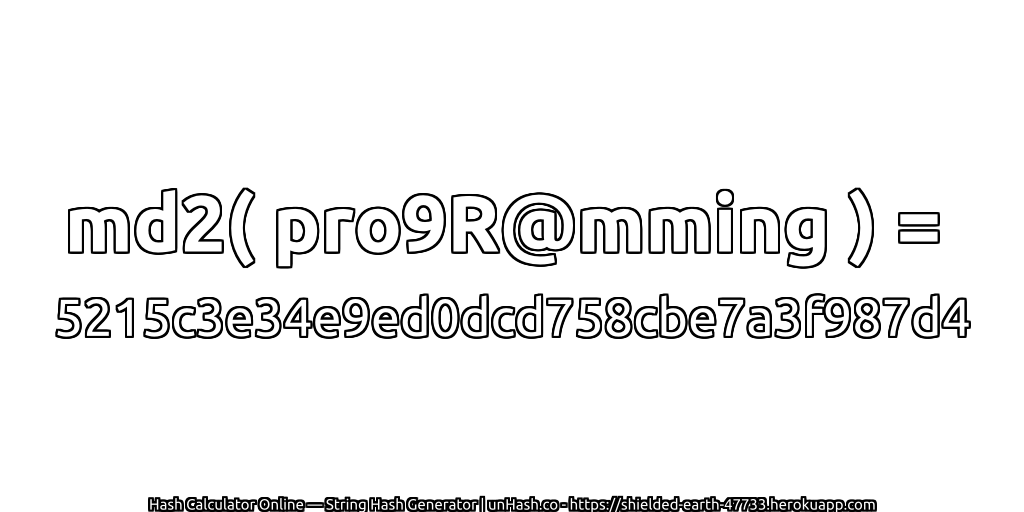 md2( pro9R@mming ) = 5215c3e34e9ed0dcd758cbe7a3f987d4 | unHash.co