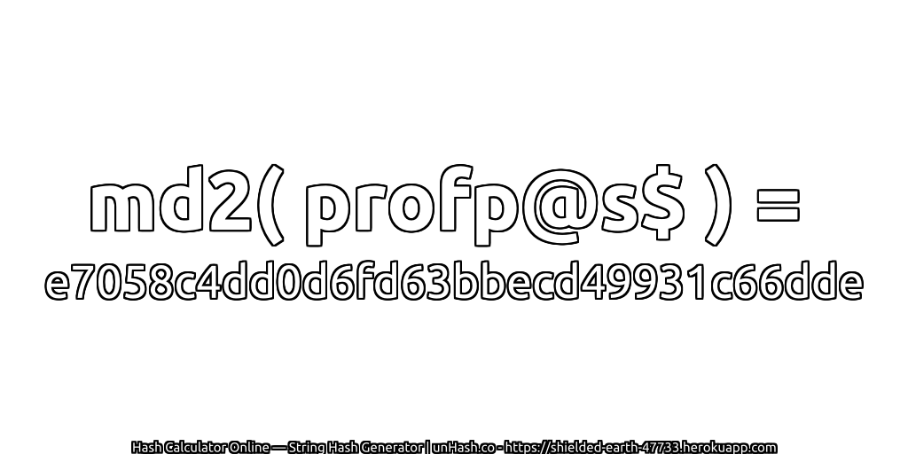 md2( profp@s$ ) = e7058c4dd0d6fd63bbecd49931c66dde | unHash.co