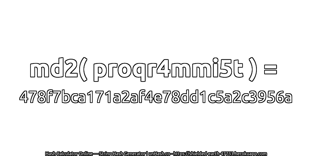 md2( proqr4mmi5t ) = 478f7bca171a2af4e78dd1c5a2c3956a | unHash.co