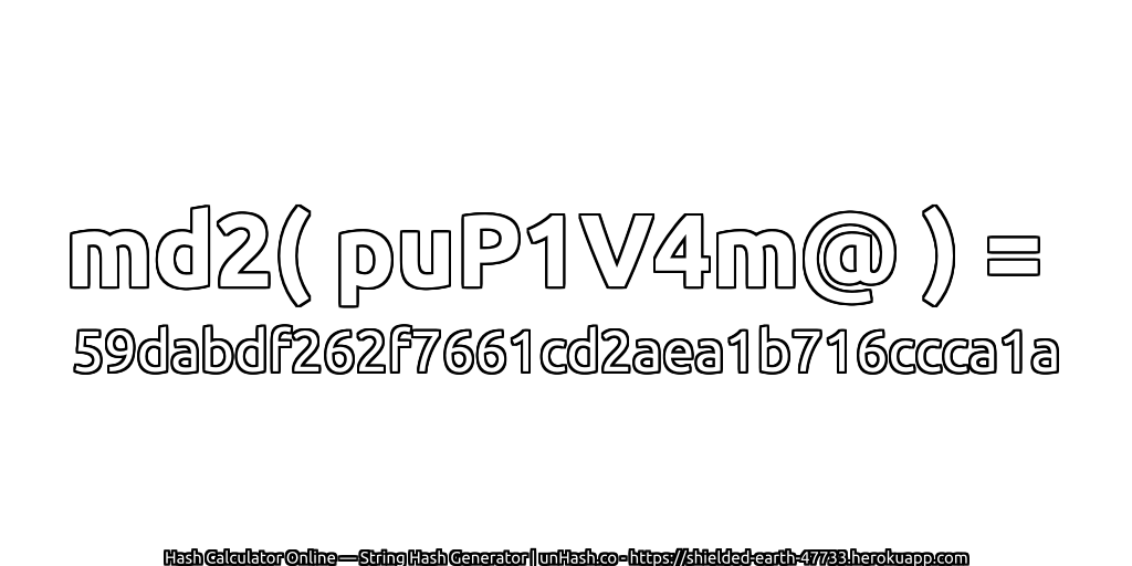 md2( puP1V4m@ ) = 59dabdf262f7661cd2aea1b716ccca1a | unHash.co