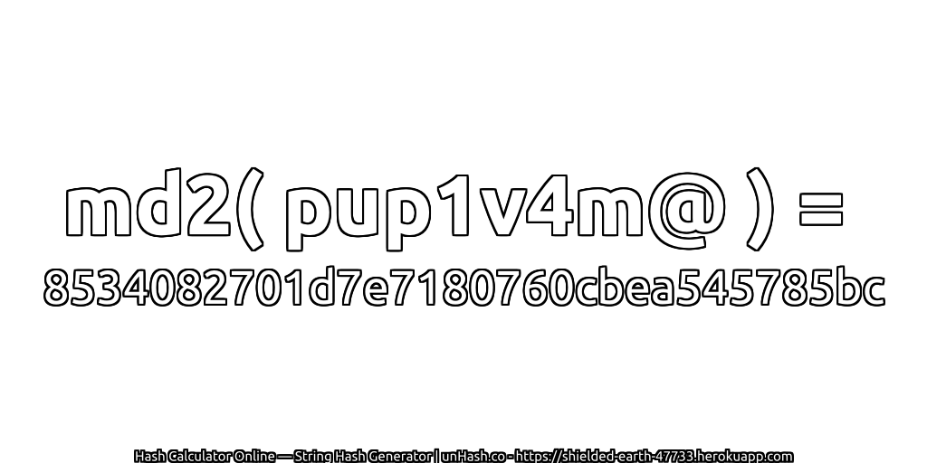 md2( pup1v4m@ ) = 8534082701d7e7180760cbea545785bc | unHash.co