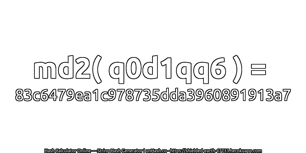 md2( q0d1qq6 ) = 83c6479ea1c978735dda3960891913a7 | unHash.co
