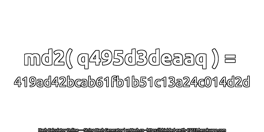md2( q495d3deaaq ) = 419ad42bcab61fb1b51c13a24c014d2d | unHash.co