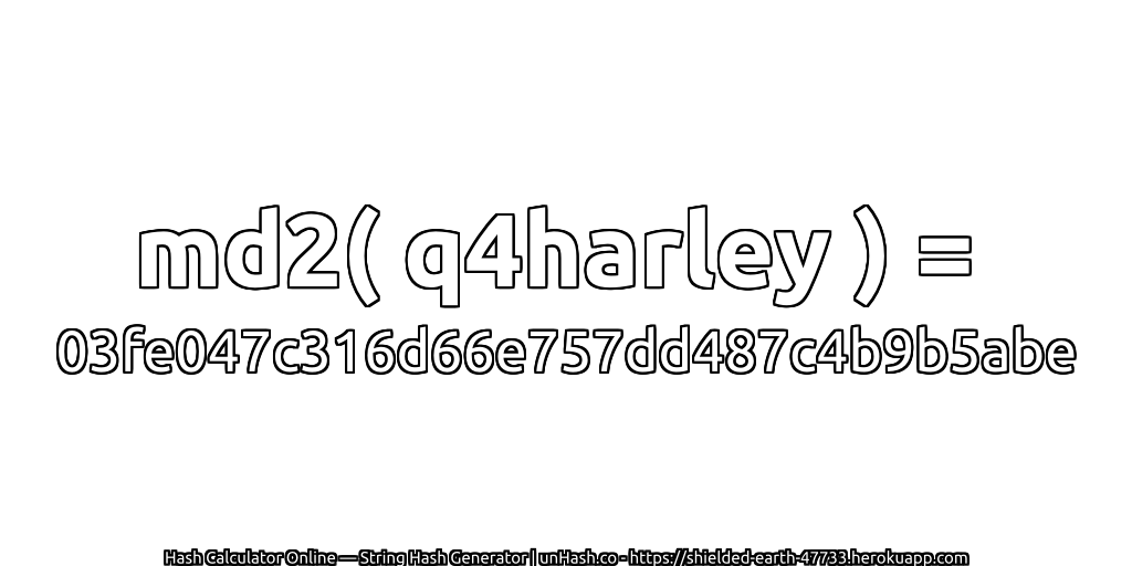 md2( q4harley ) = 03fe047c316d66e757dd487c4b9b5abe | unHash.co