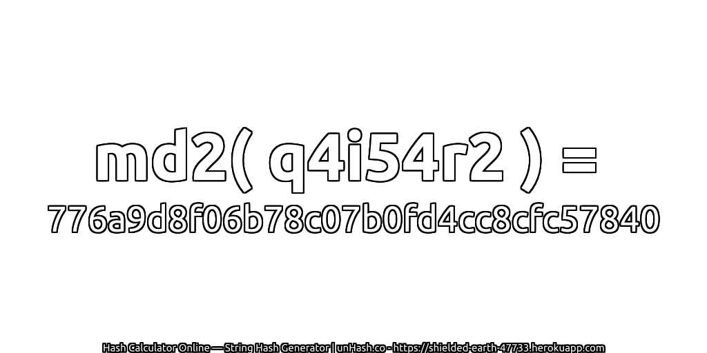 md2( q4i54r2 ) = 776a9d8f06b78c07b0fd4cc8cfc57840 | unHash.co