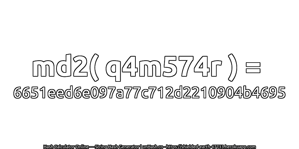 md2( q4m574r ) = 6651eed6e097a77c712d2210904b4695 | unHash.co