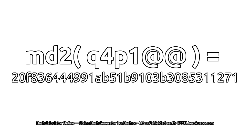 md2( q4p1@@ ) = 20f836444991ab51b9103b3085311271 | unHash.co