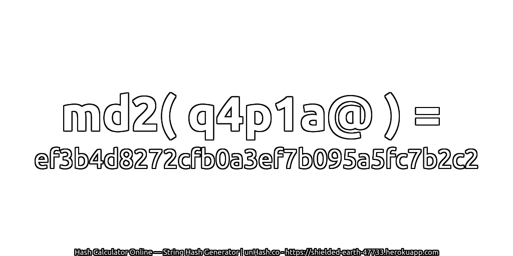 md2( q4p1a@ ) = ef3b4d8272cfb0a3ef7b095a5fc7b2c2 | unHash.co