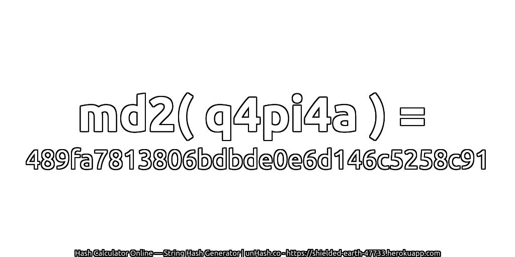 md2( q4pi4a ) = 489fa7813806bdbde0e6d146c5258c91 | unHash.co