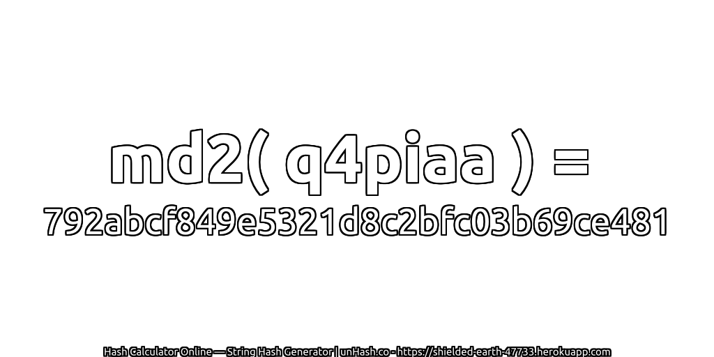 md2( q4piaa ) = 792abcf849e5321d8c2bfc03b69ce481 | unHash.co