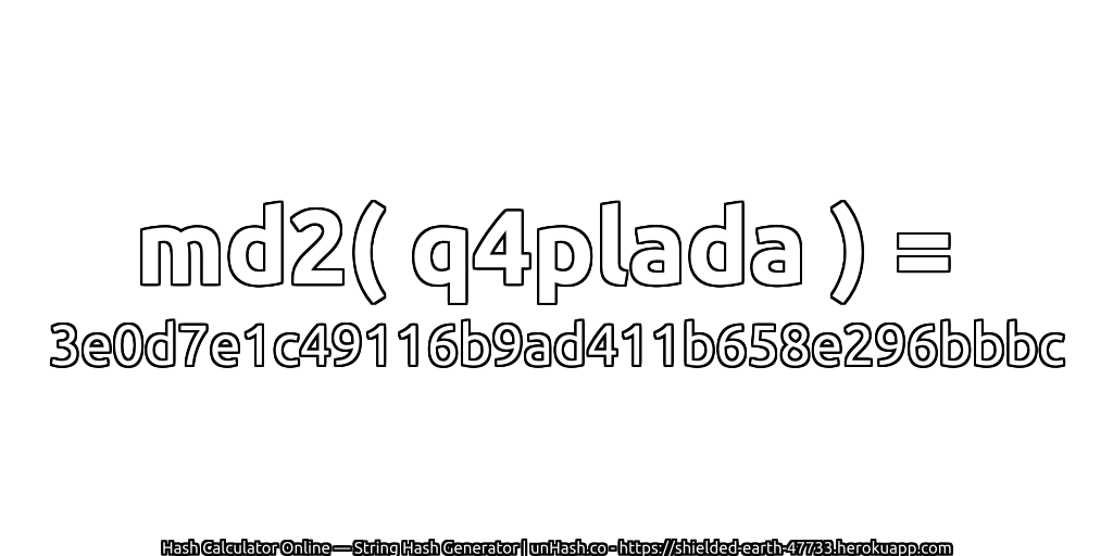 md2( q4plada ) = 3e0d7e1c49116b9ad411b658e296bbbc | unHash.co