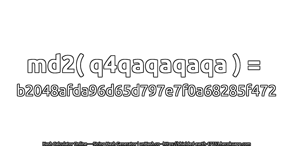 md2( q4qaqaqaqa ) = b2048afda96d65d797e7f0a68285f472 | unHash.co