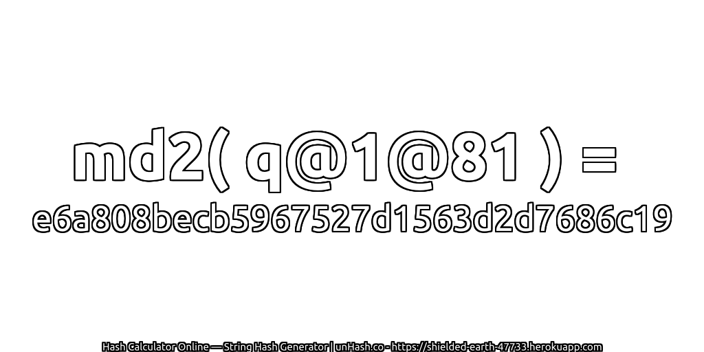 md2( q@1@81 ) = e6a808becb5967527d1563d2d7686c19 | unHash.co