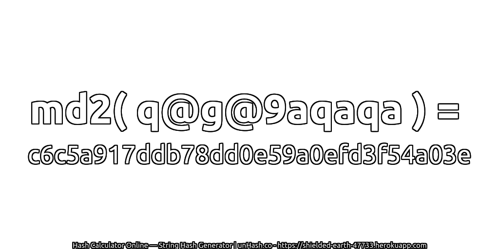 md2( q@g@9aqaqa ) = c6c5a917ddb78dd0e59a0efd3f54a03e | unHash.co