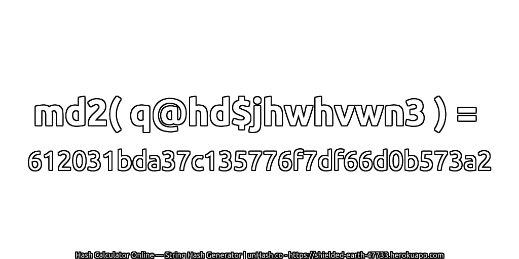 md2( q@hd$jhwhvwn3 ) = 612031bda37c135776f7df66d0b573a2 | unHash.co