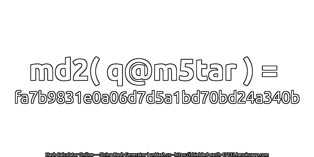 md2( q@m5tar ) = fa7b9831e0a06d7d5a1bd70bd24a340b | unHash.co