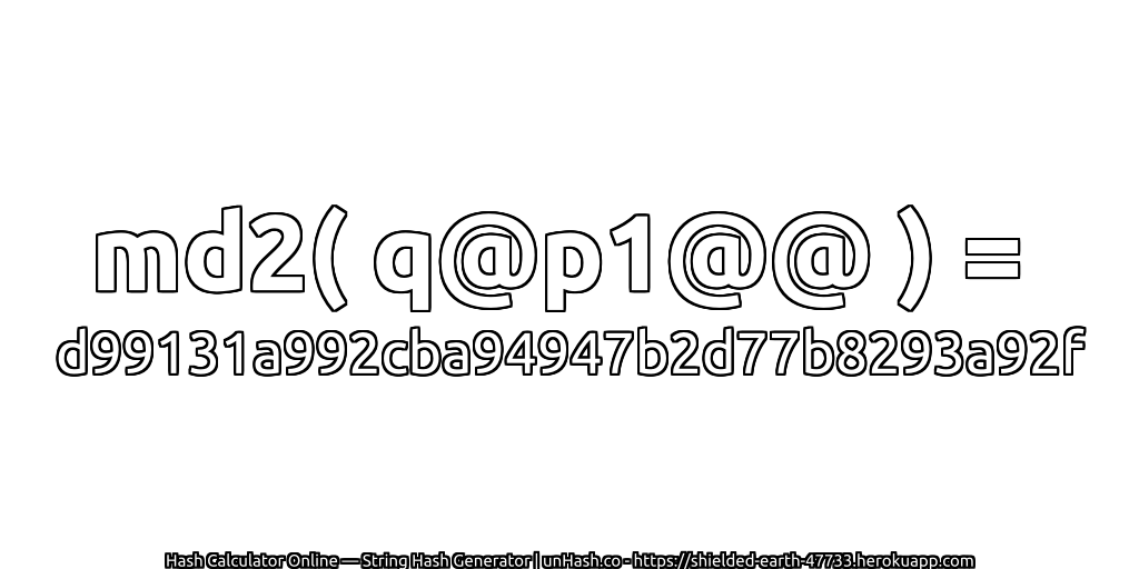 md2( q@p1@@ ) = d99131a992cba94947b2d77b8293a92f | unHash.co