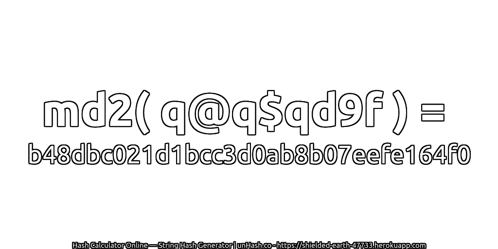 md2( q@q$qd9f ) = b48dbc021d1bcc3d0ab8b07eefe164f0 | unHash.co