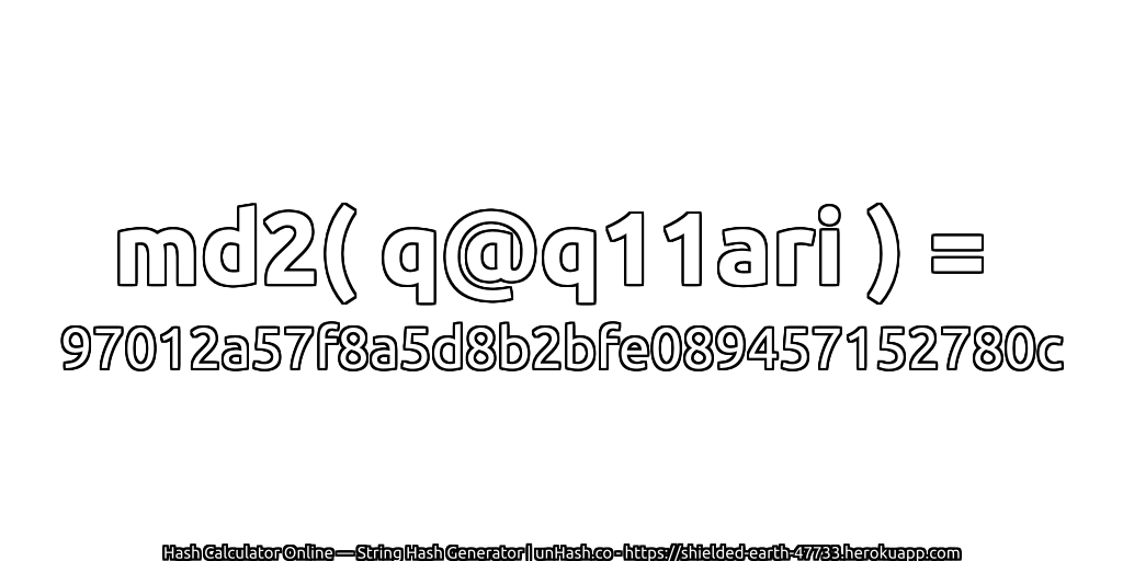 md2( q@q11ari ) = 97012a57f8a5d8b2bfe089457152780c | unHash.co
