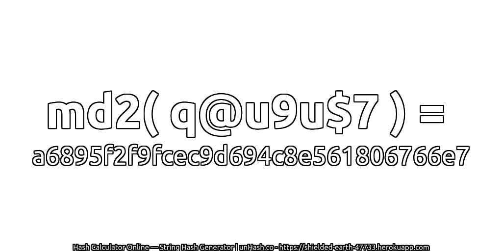 md2( q@u9u$7 ) = a6895f2f9fcec9d694c8e561806766e7 | unHash.co