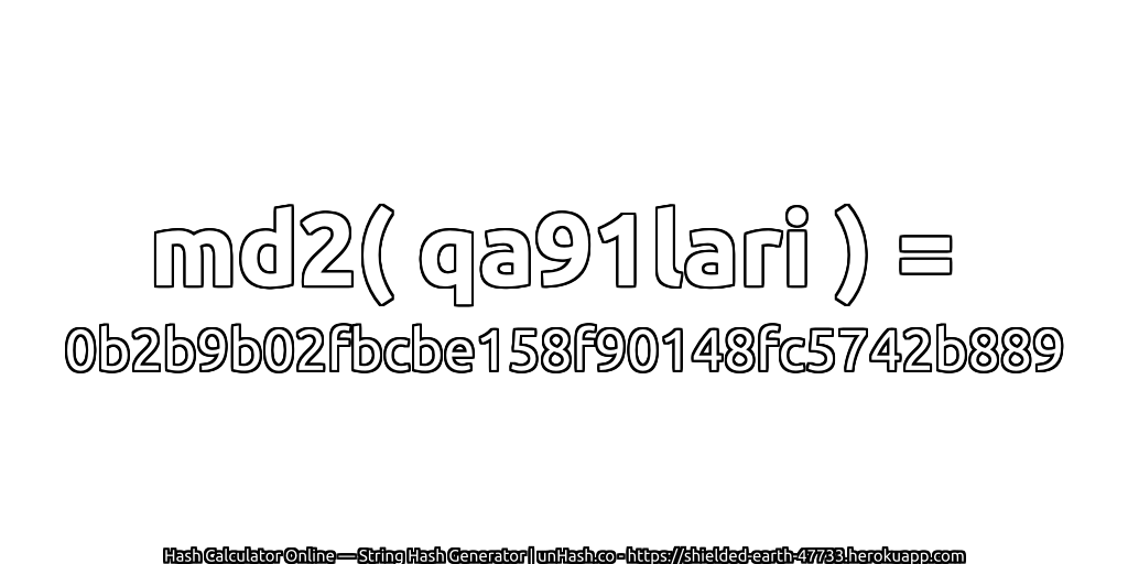 md2( qa91lari ) = 0b2b9b02fbcbe158f90148fc5742b889 | unHash.co