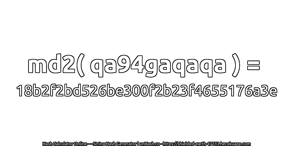 md2( qa94gaqaqa ) = 18b2f2bd526be300f2b23f4655176a3e | unHash.co