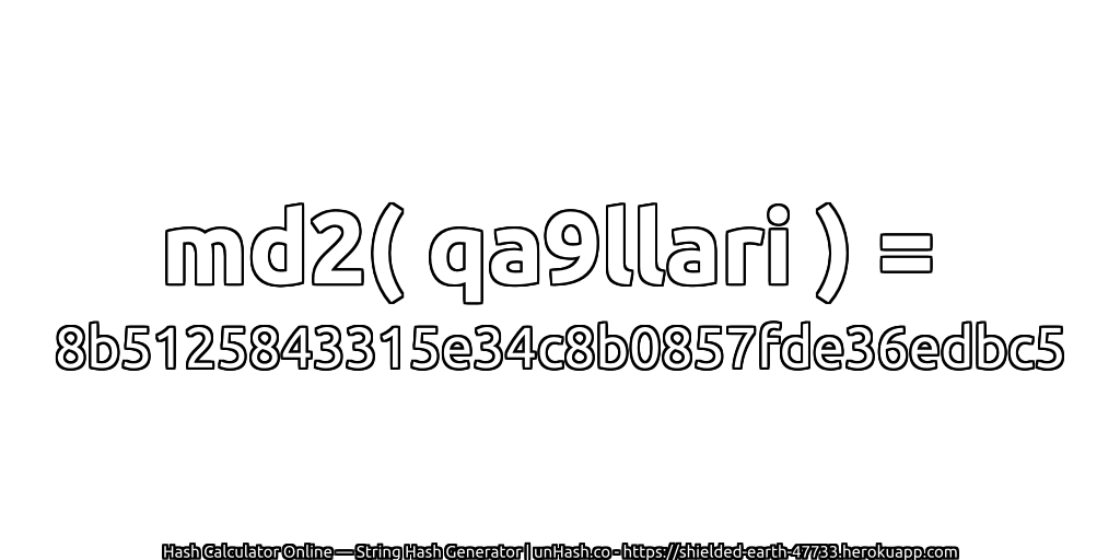 md2( qa9llari ) = 8b5125843315e34c8b0857fde36edbc5 | unHash.co