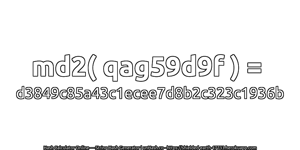 md2( qag59d9f ) = d3849c85a43c1ecee7d8b2c323c1936b | unHash.co
